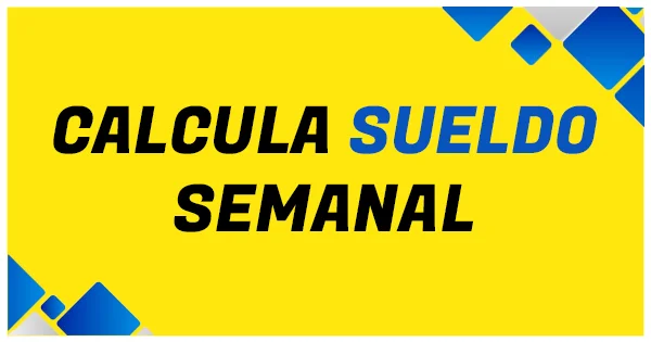 Cálculo del sueldo semanal